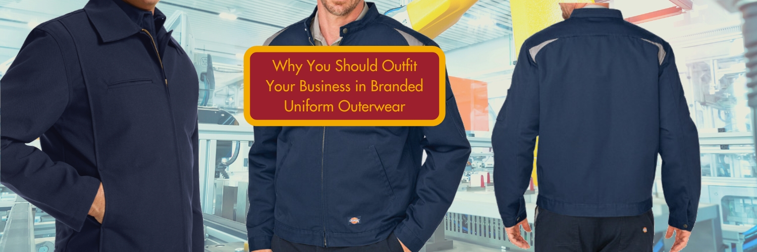 Why You Should Outfit Your Business in Branded Uniform Outerwear
