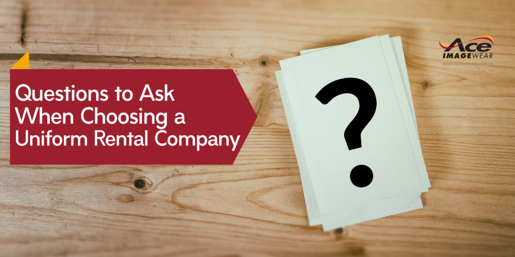 Questions to Ask When Choosing a Uniform Rental Company Ace Imagewear