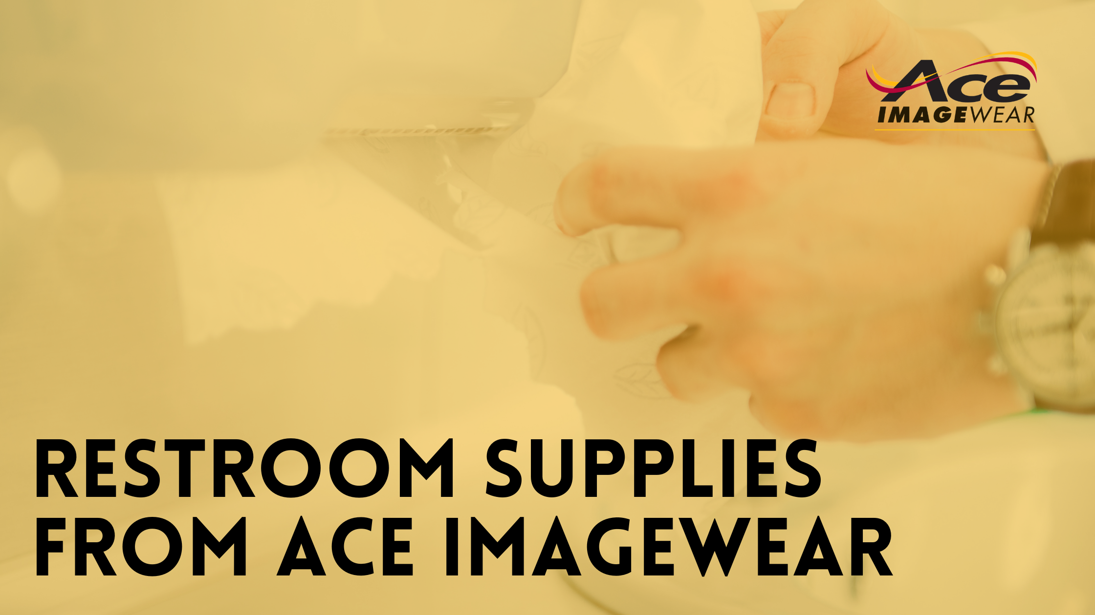 Roll With It: Restroom Supplies from Ace ImageWear