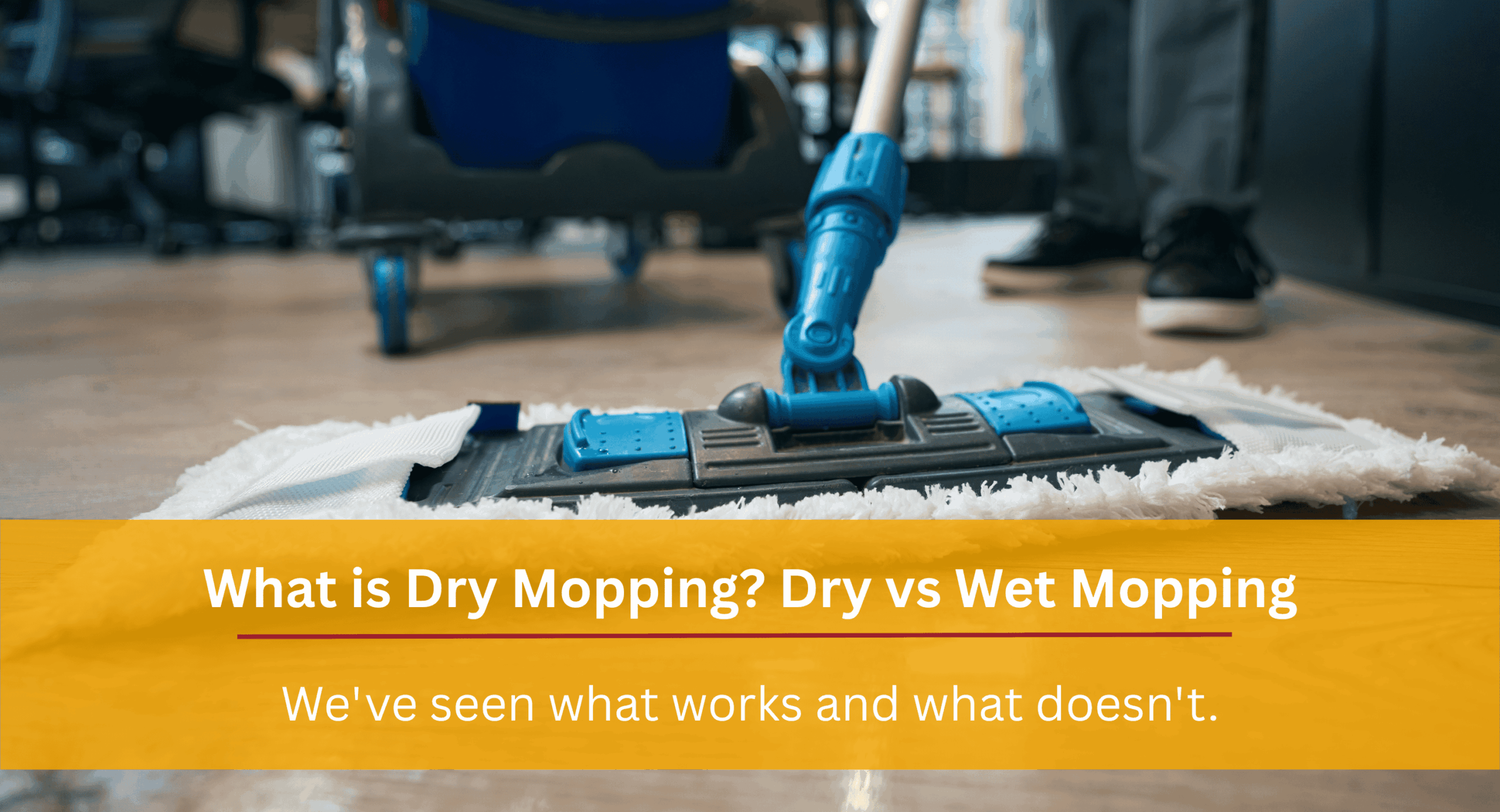 What is Dry Mopping? Dry vs Wet Mopping