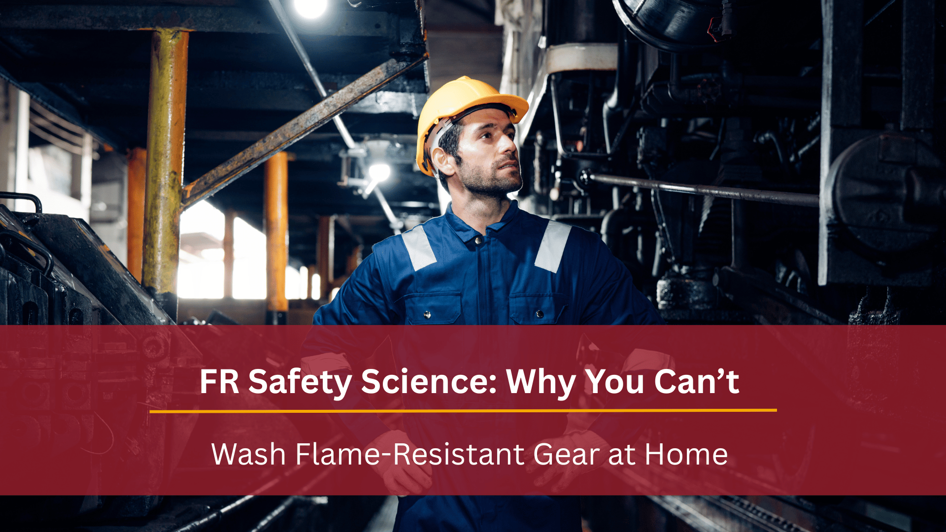 FR Safety Science: Why You Can’t Wash Flame-Resistant Gear at Home