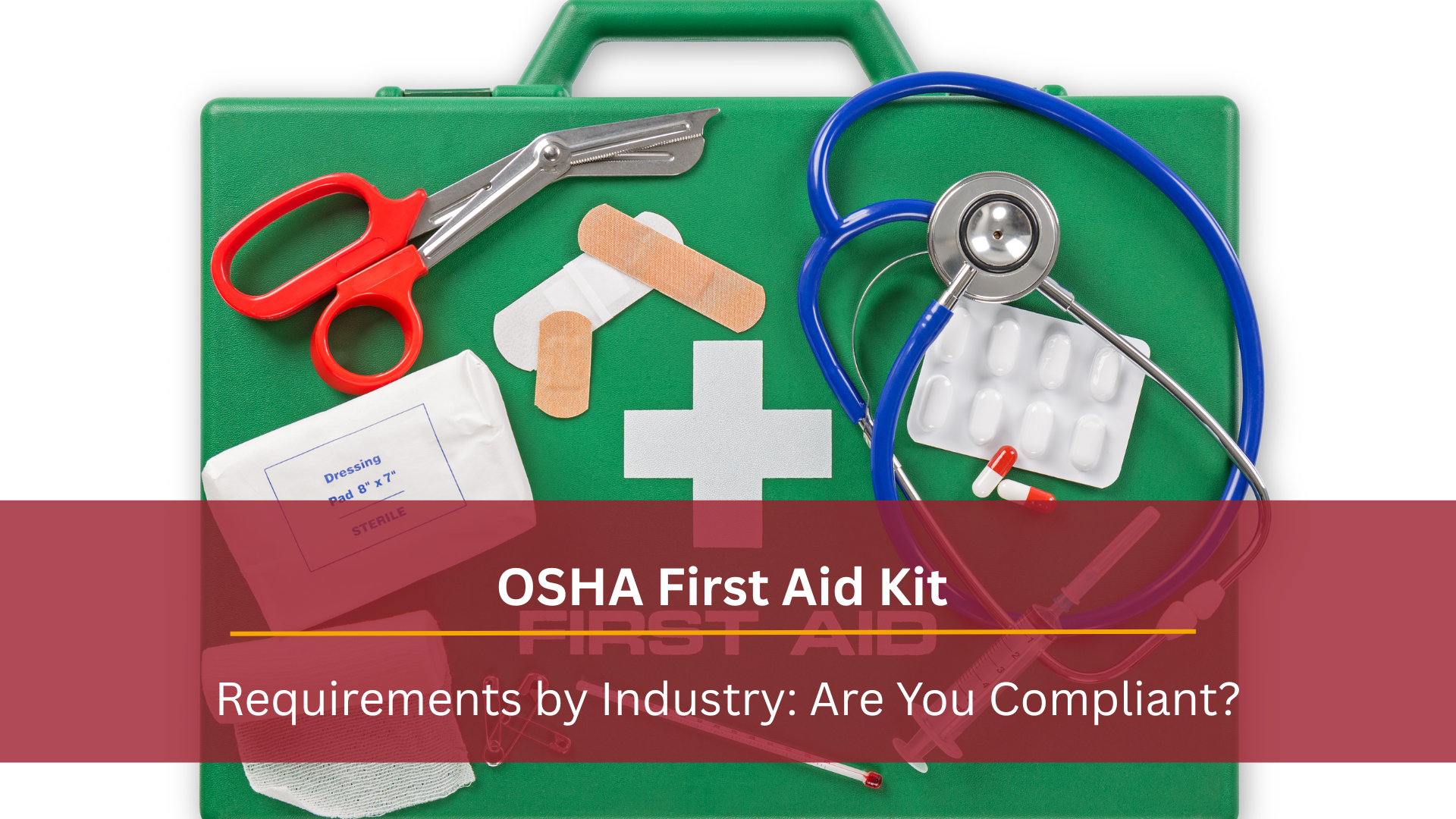 OSHA First Aid Kit Requirements by Industry: Are You Compliant?